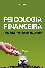 Psicologia Financeira: Como nossa mente lida com o dinheiro (Portuguese Edition)