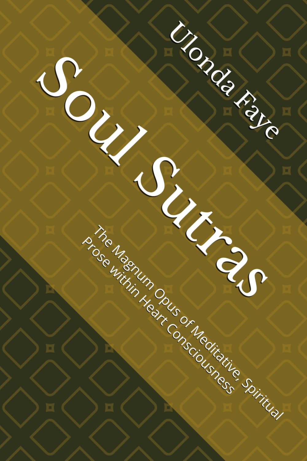 Soul Sutras: The Magnum Opus of Meditative, Spiritual Prose within Heart Consciousness