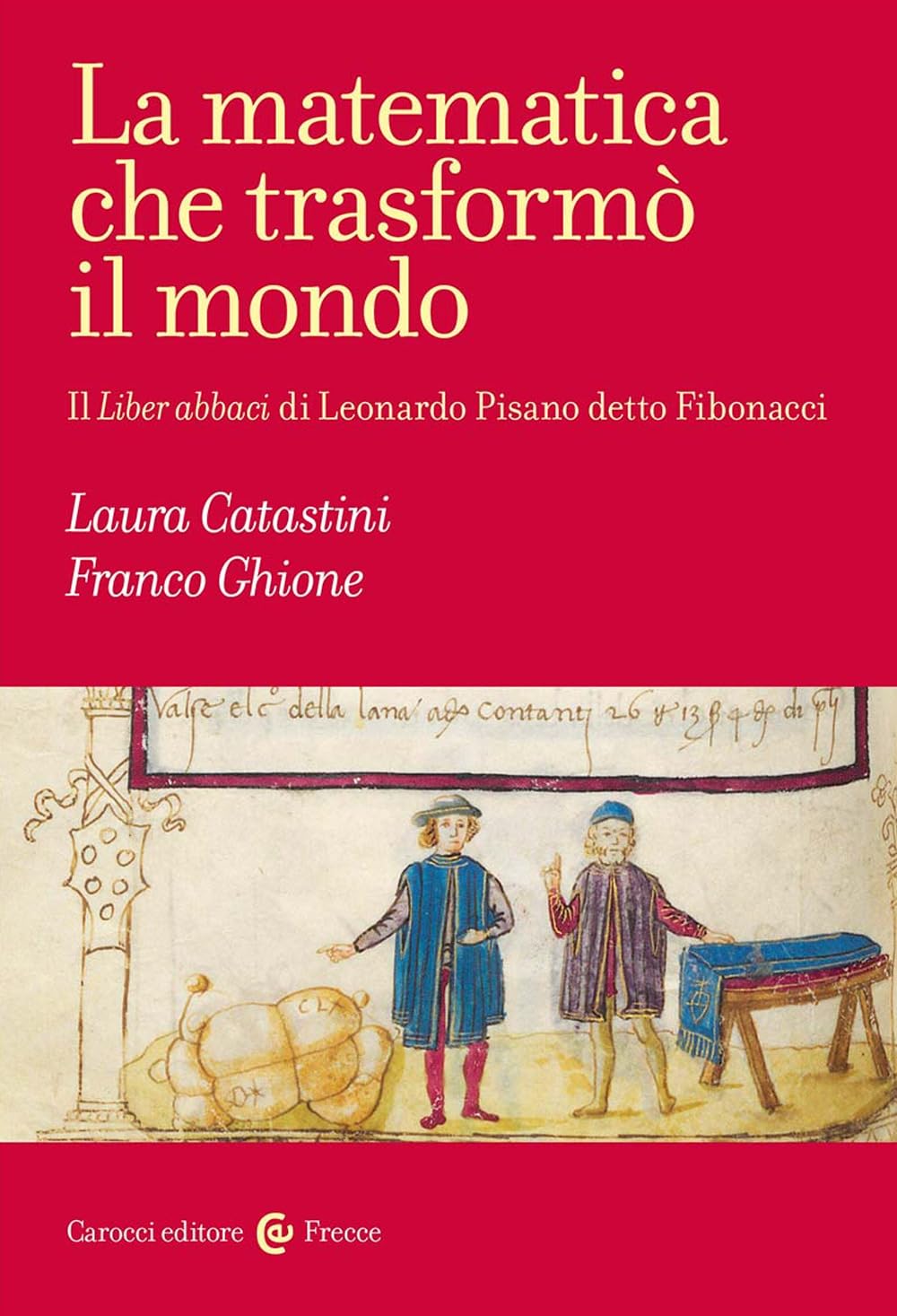 La Matematica Che Trasformò Il Mondo. Il Liber Abbaci Di Leonardo Pisano Detto Fibonacci - 4