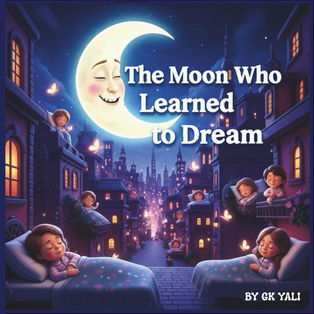 The Moon Who Learned to Dream: A magical bedtime story of courage, imagination, and glowing dreams
