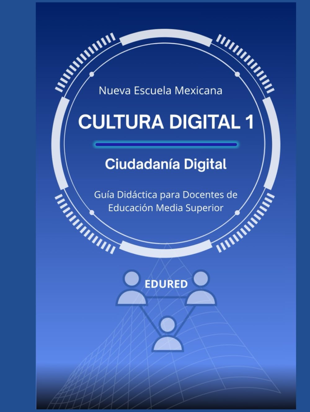 Cultura Digital 1 en la Nueva Escuela Mexicana: Guía Didáctica para Docentes de Educación Media Superior