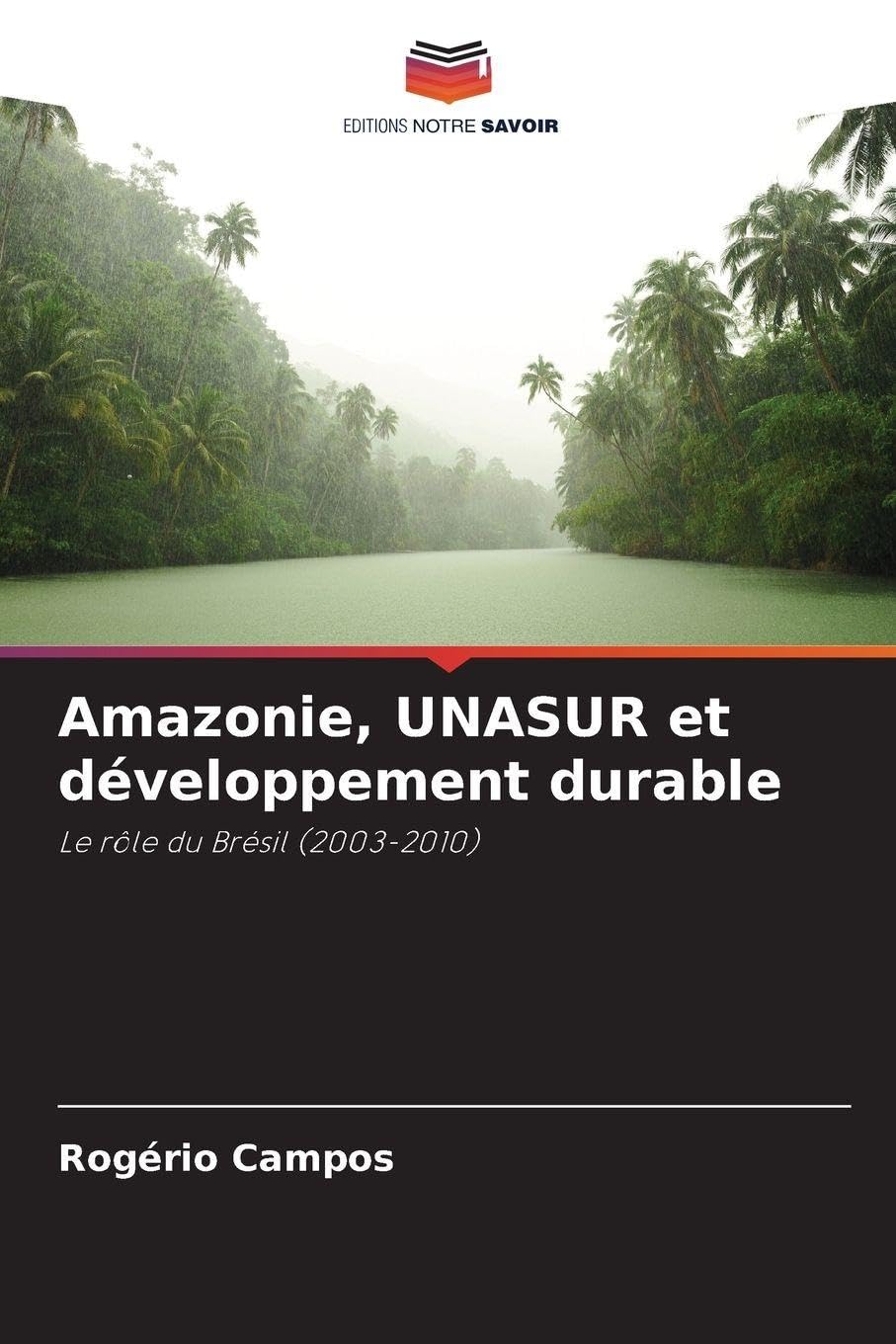 Amazonie, UNASUR et développement durable: Le rôle du Brésil (2003-2010)