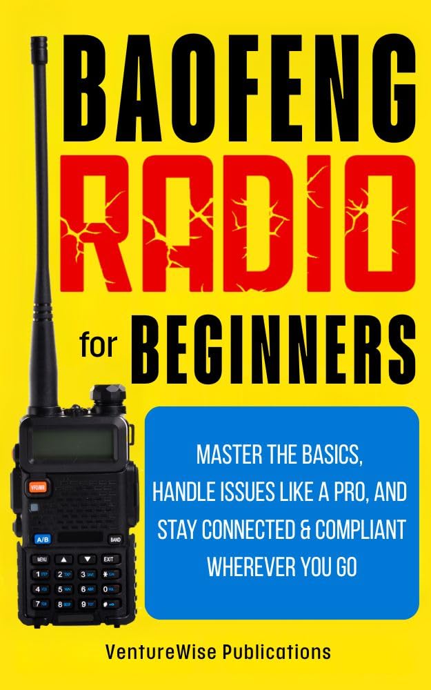 Baofeng Radio for Beginners: Master the Basics, Handle Issues Like a Pro, and Stay Connected and Compliant Wherever You Go