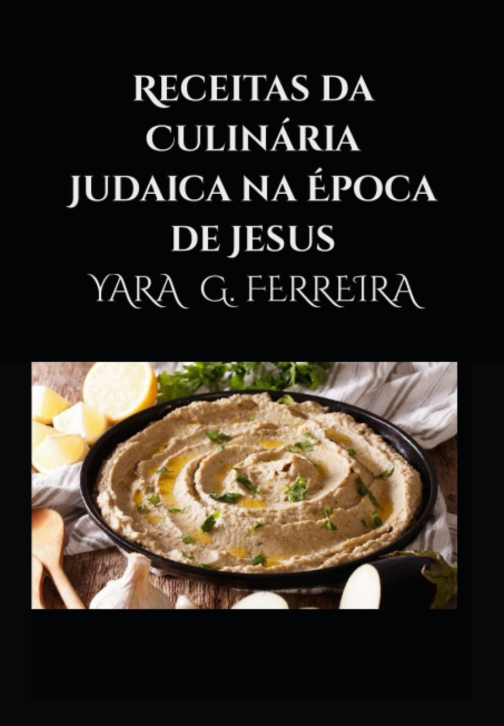 Receitas da Culinária Judaica na Época de Jesus (Portuguese Edition)