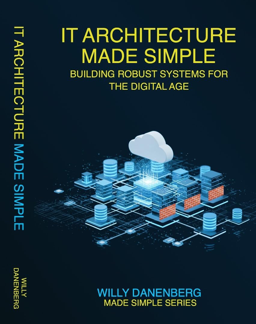 IT Architecture Made Simple: Mastering Modern IT Architecture with Simplified Tools, Techniques, and Strategies (IT Made Simple Series)