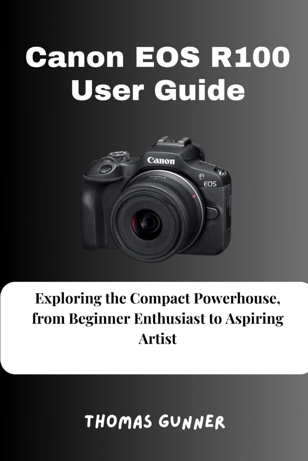 Canon EOS R100 User Guide: Exploring the Compact Powerhouse, from Beginner Enthusiast to Aspiring Artist