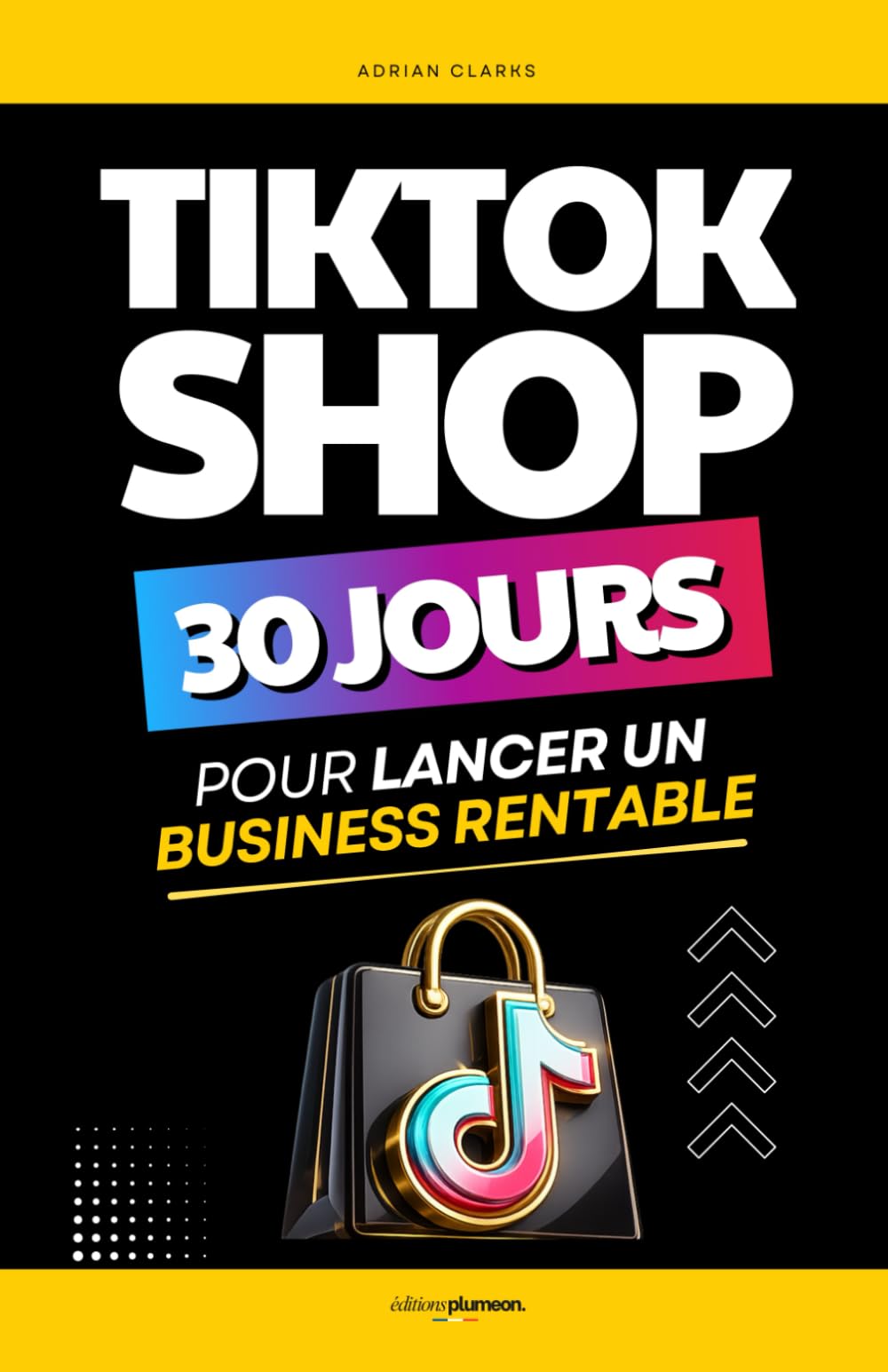 TikTok Shop: 30 Jours pour Lancer un Business Rentable | Livre sur TikTok et TikTok Shop | Business et Réseaux Sociaux | TikTok Shop pour les Nuls | Vendre sur TikTok Shop