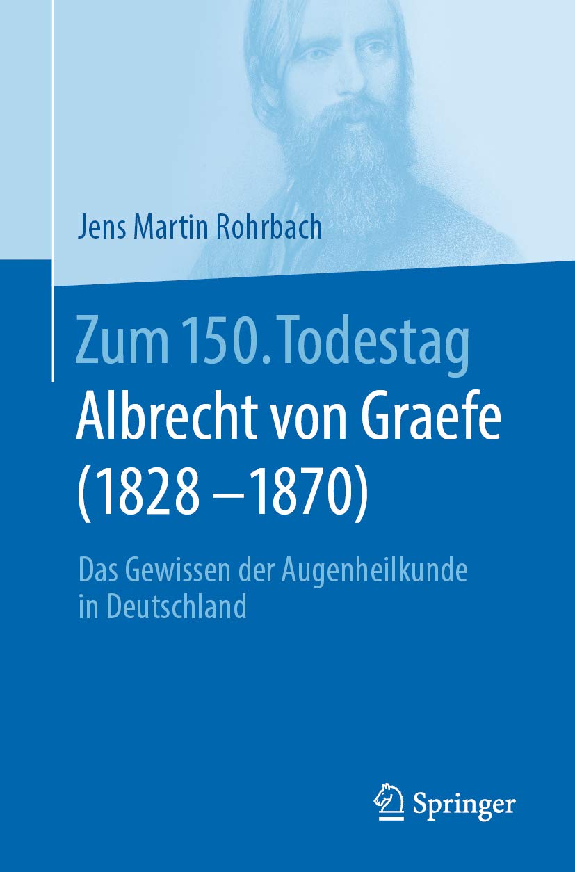 Zum 150. Todestag: Albrecht von Graefe (1828-1870): Das Gewissen der Augenheilkunde in Deutschland