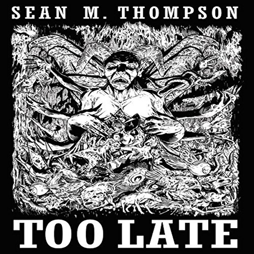 Too Late by Sean M. Thompson | Free Audiobook Too Late by Sean M. Thompson | Free Audiobook