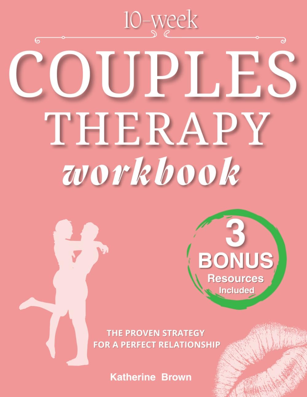 10-WEEK COUPLES THERAPY WORKBOOK: The Proven Strategy for a Perfect Relationship