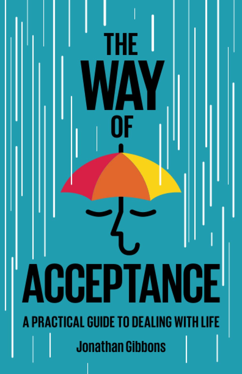 The Way of Acceptance: A Practical Guide to Dealing with Life