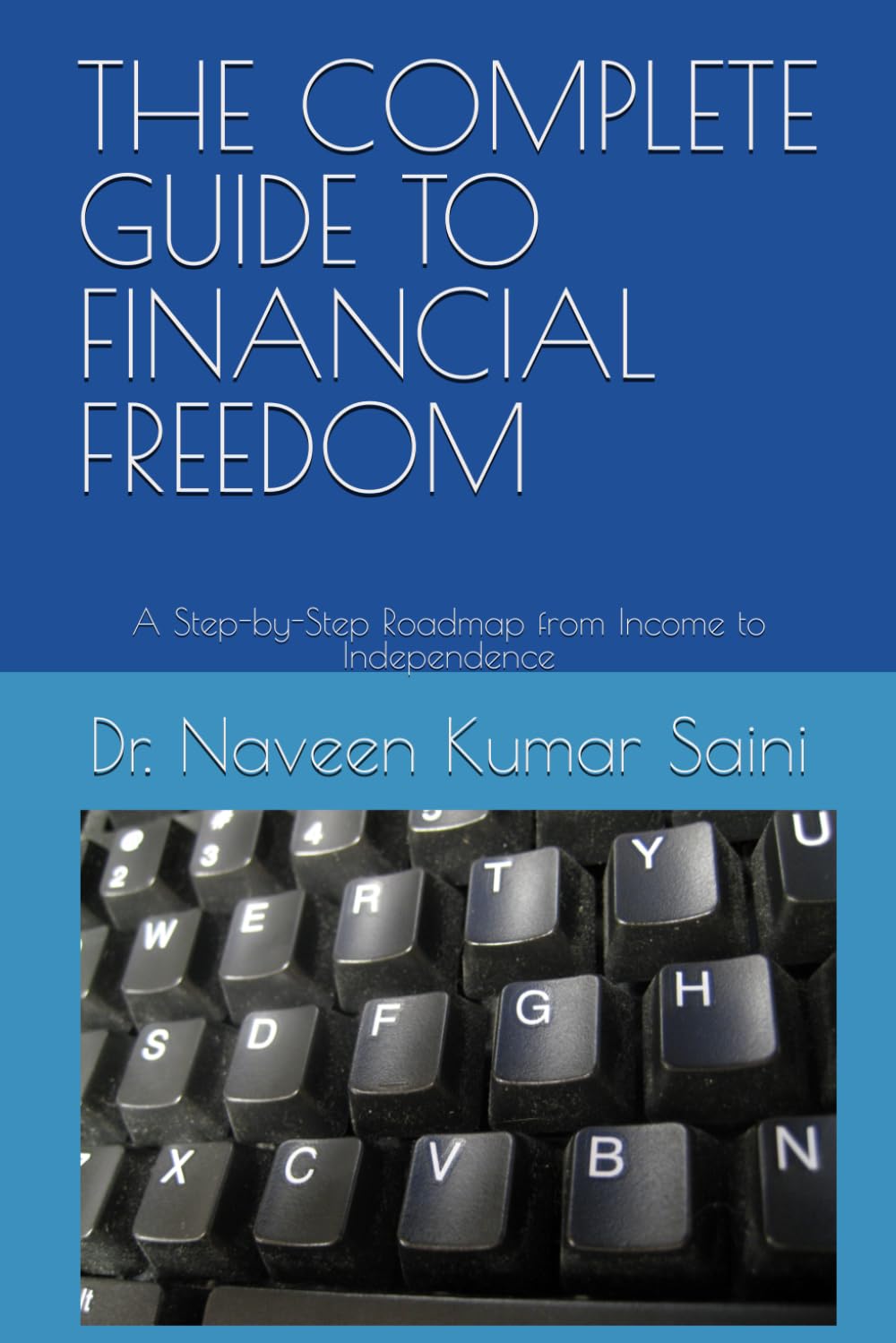 THE COMPLETE GUIDE TO FINANCIAL FREEDOM: A Step-by-Step Roadmap from Income to Independence