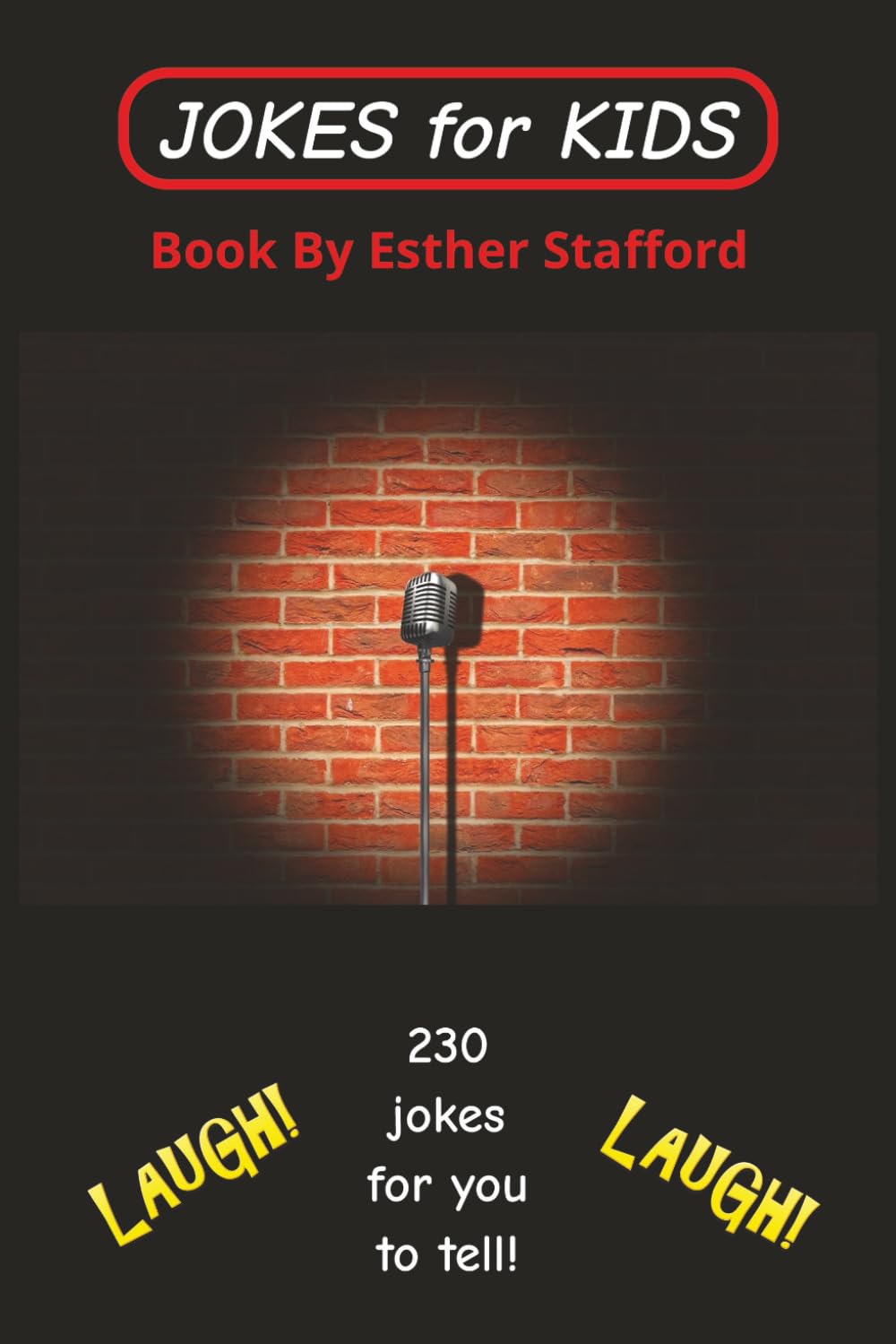 JOKES FOR KIDS: 230 Jokes for you to tell! Hilarious fun-loving jokes for kids! Everyone will be laughing! Make someone happy every day! SMILE.