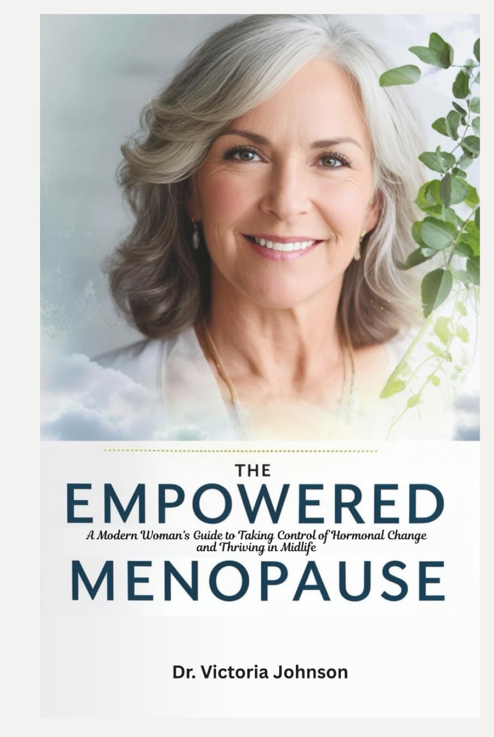 The Empowered Menopause: A Modern Woman’s Guide to Taking Control of Hormonal Change and Thriving in Midlife