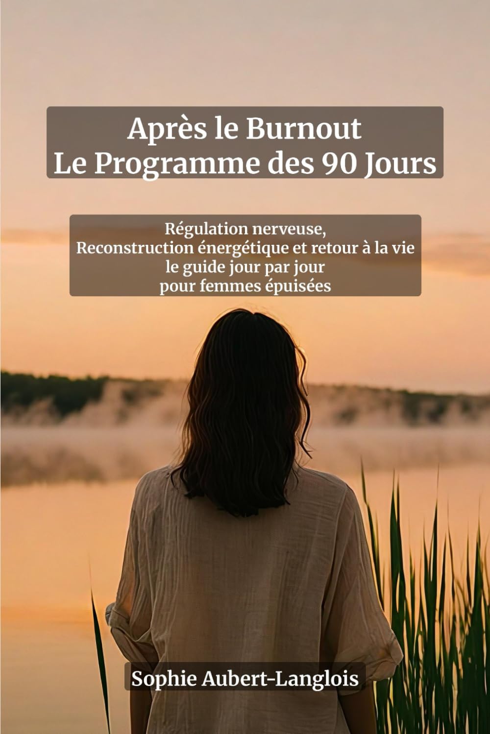 Après le Burnout : Le Programme des 90 Jours — Régulation Nerveuse, Reconstruction Énergétique et Retour à la Vie | Guide Jour par Jour pour Femmes ... parental grâce aux micro-actions quotidiennes