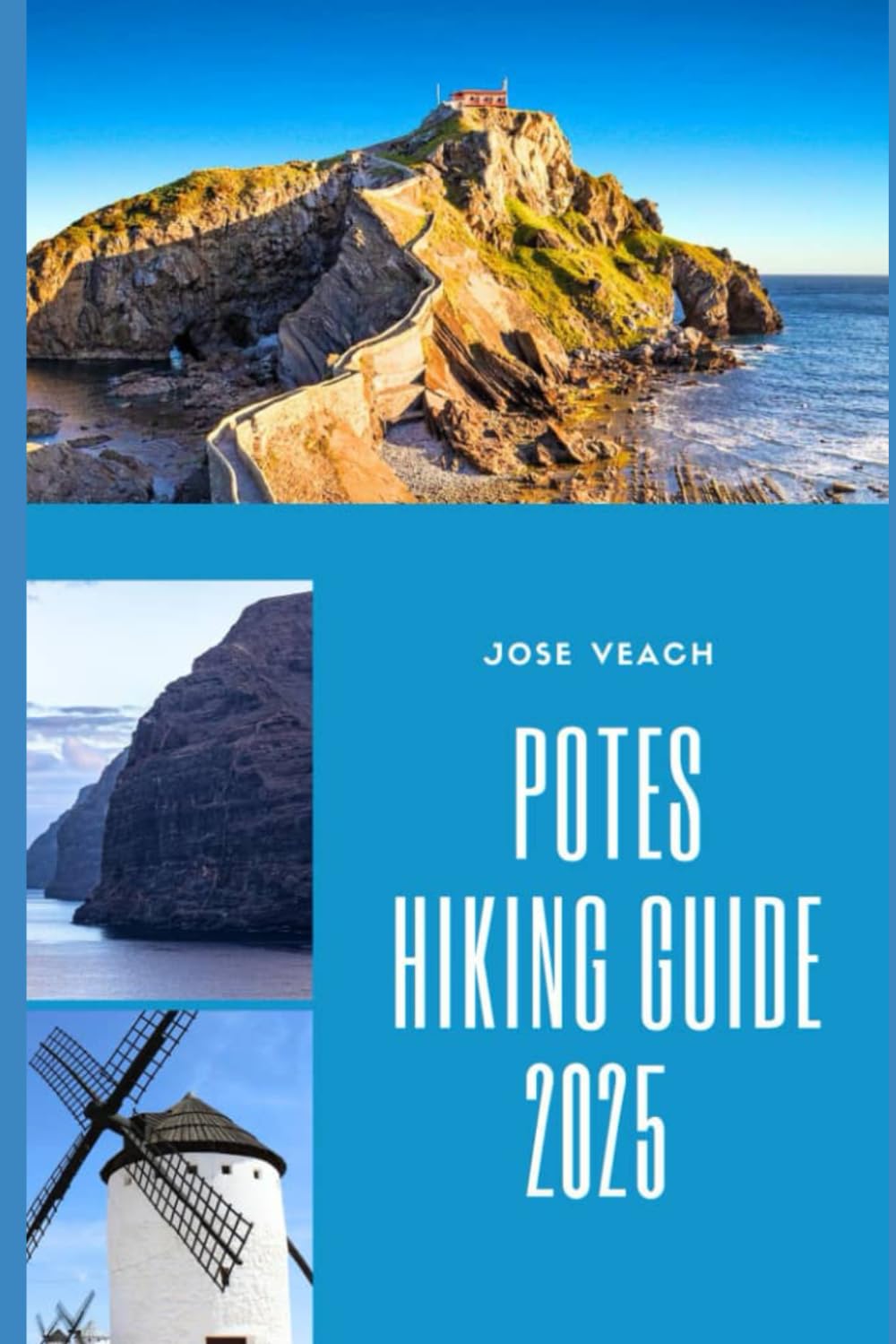 POTES HIKING GUIDE 2025: Trekking the Hidden Trails and Timeless Landscapes of Northern Spain (THE EXPLORER’S COMPANION)