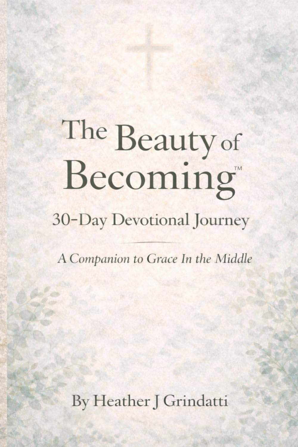 The Beauty of Becoming 30-Day Devotional Journey: A Companion to "Grace In the Middle"