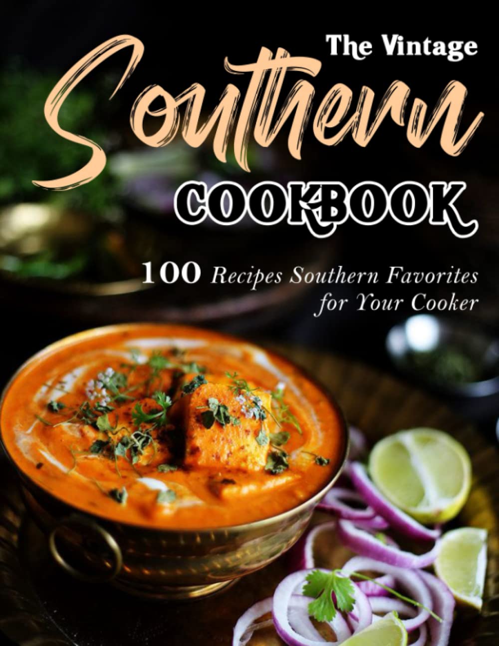The Vintage Southern Cookbook: 100 Recipes Southern Favorites for Your Cooker