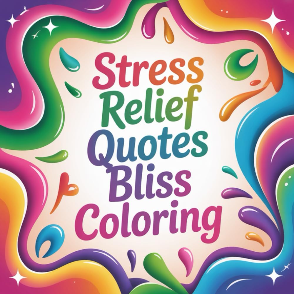 Stress Relief Quotes Bliss Coloring: cute coloring book for kids, coloring book for adults, kawaii coloring book, Coloring Book for Adults and Kids, ... relief quotes, motivational sayings coloring