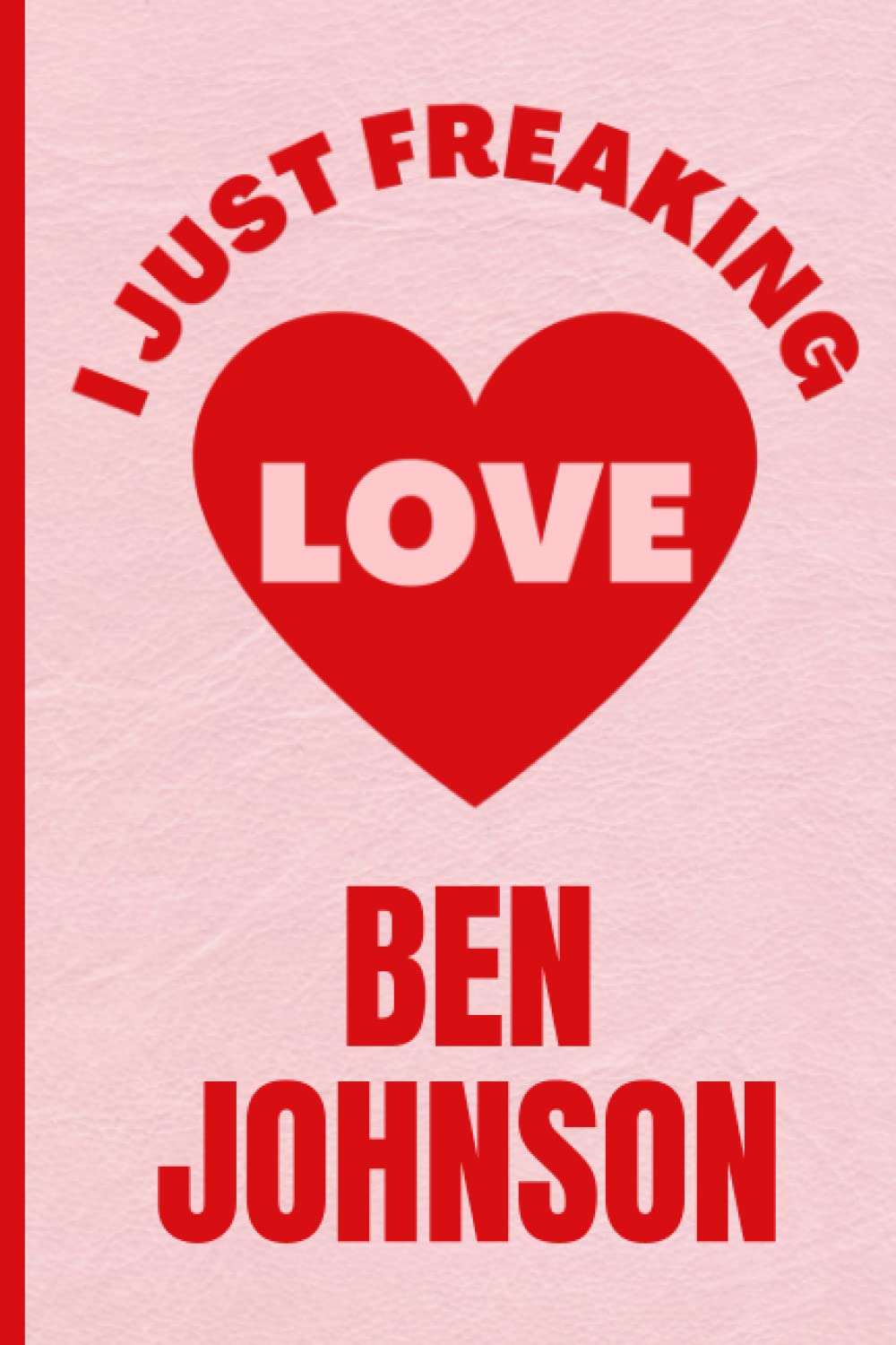 I Just Freaking Love Ben Johnson: Funny Composition Notebook for Ben Johnson Lovers | 6x9 Inches | 110 Pages