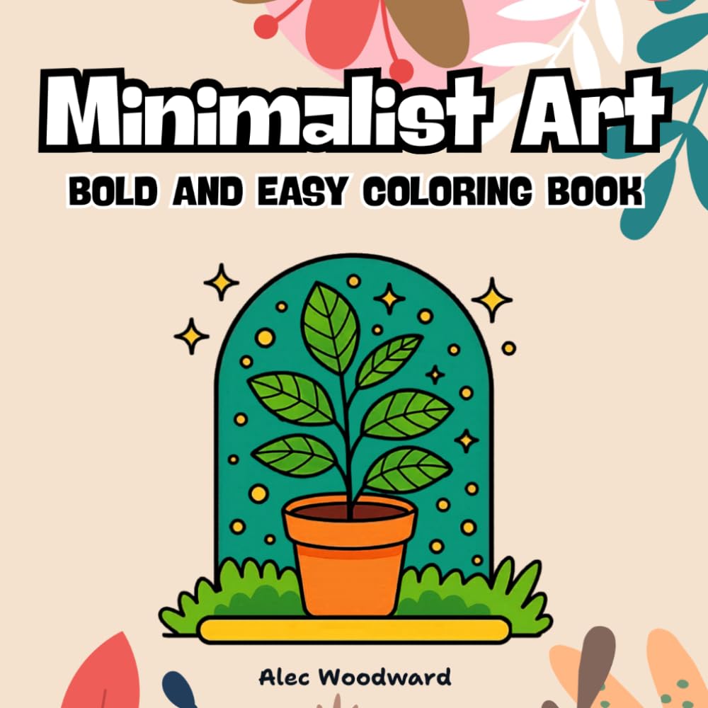 Minimalist Art Bold and Easy Coloring Book: Simple and Relaxing Minimalist Designs for Stress Relief and Creativity