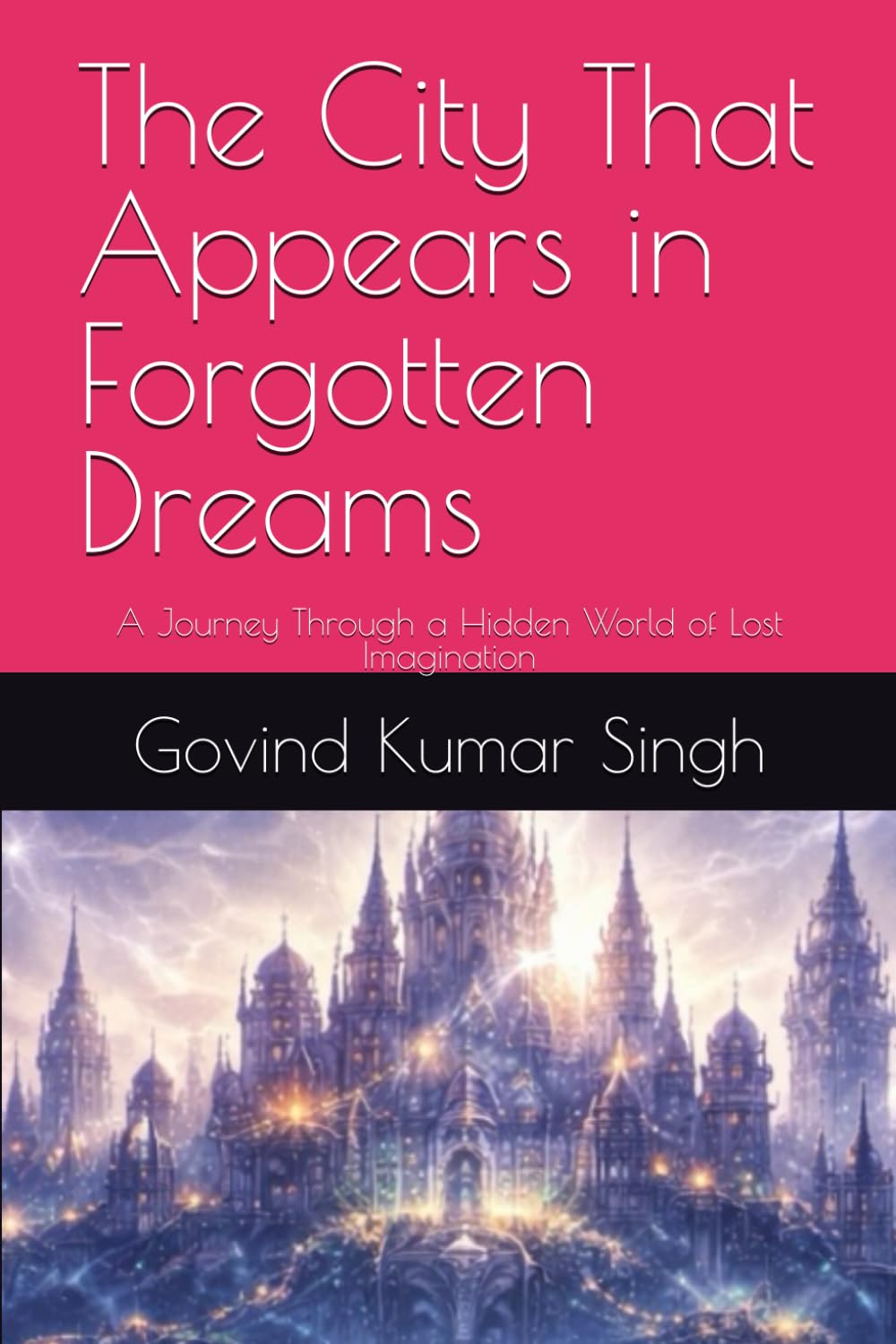 The City That Appears in Forgotten Dreams: A Journey Through a Hidden World of Lost Imagination