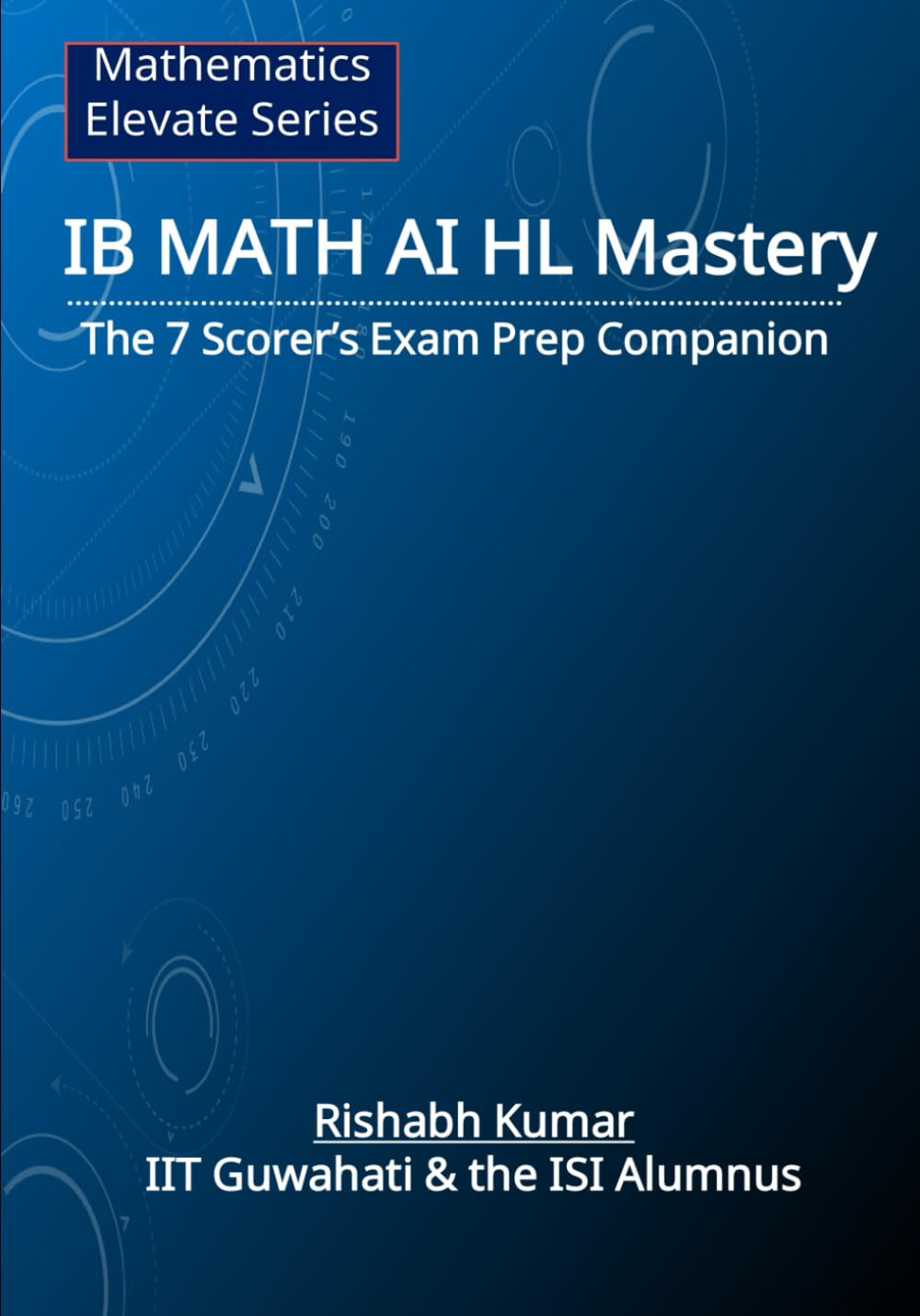 IB Math AI HL Mastery: The 7 Scorer’s Exam Prep Companion