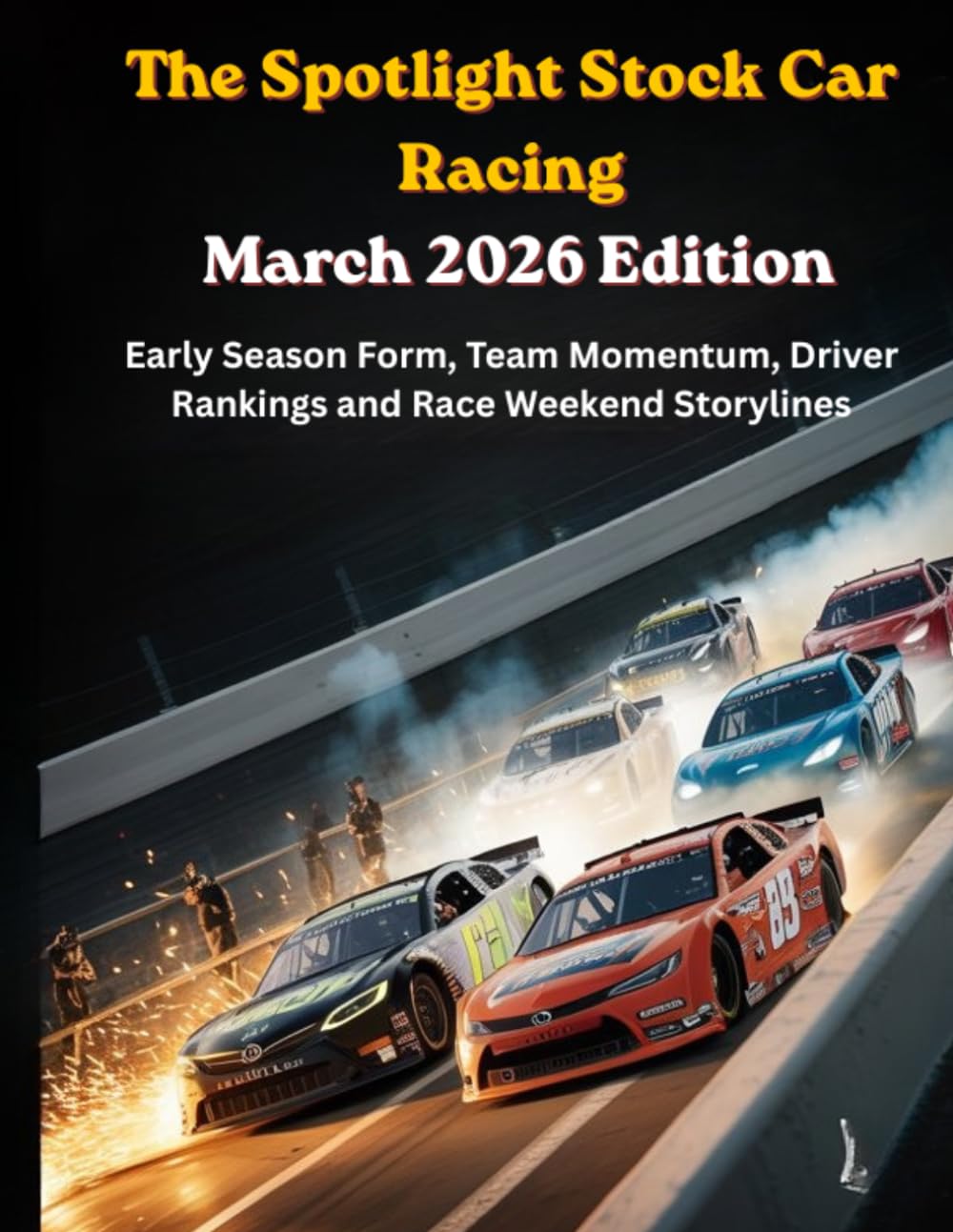 The Spotlight Stock Car Racing March 2026 Edition: Early Season Form, Team Momentum, Driver Rankings and Race Weekend Storylines