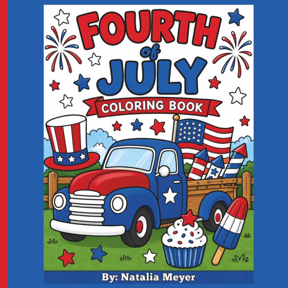 Fourth of July Coloring Book: A Patriotic Coloring Book Filled with Fireworks, Family, and Freedom
