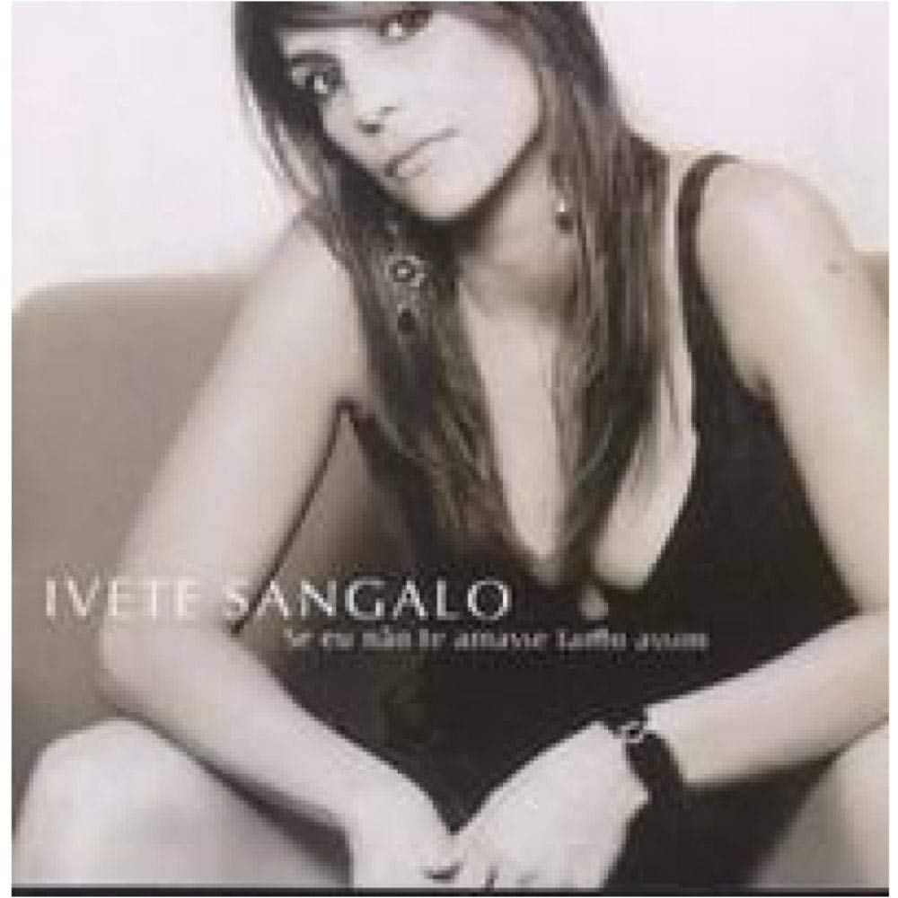 Se Eu Nao Te Amasse Tanto Assi Sangalo Ivete