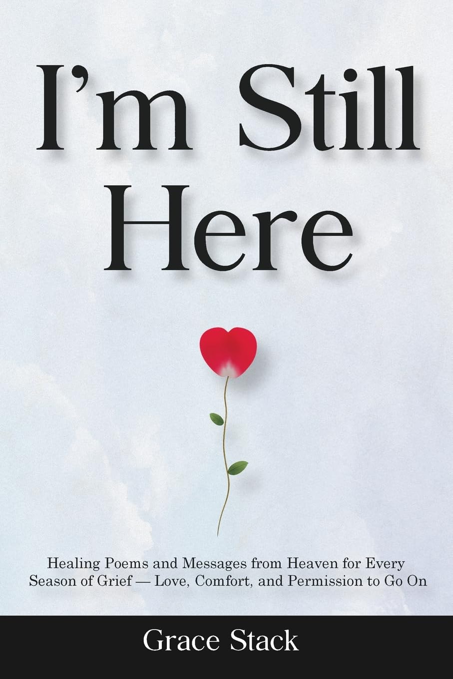I'm Still Here: Healing Poems and Messages from Heaven for Every Season of Grief — Love, Comfort, and Permission to Go On
