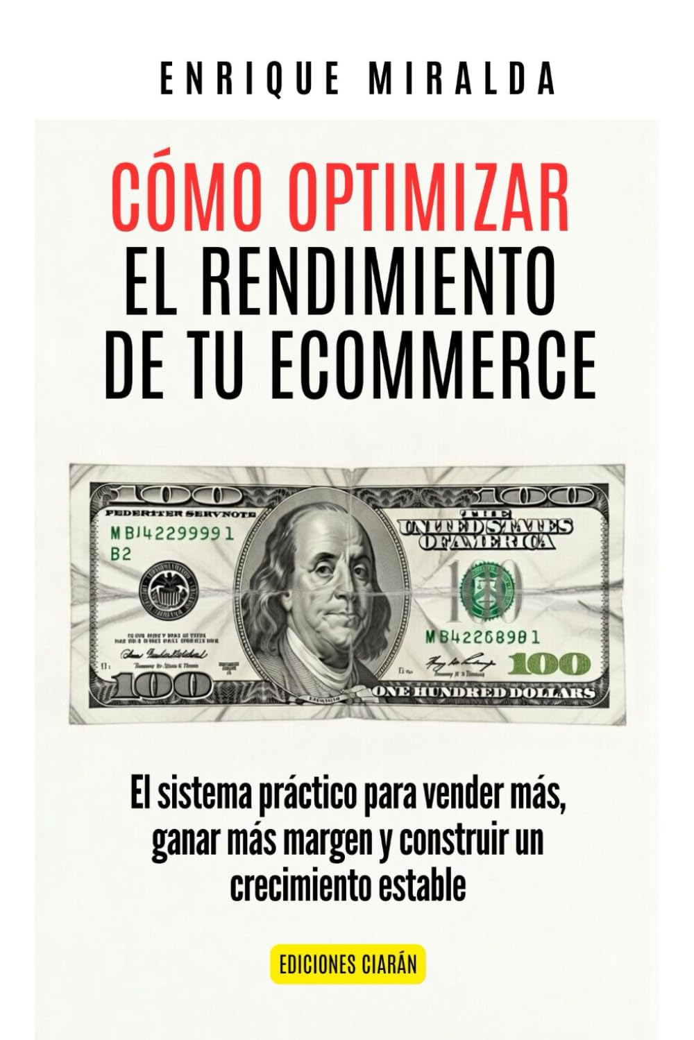 Cómo optimizar el rendimiento de tu ecommerce: El sistema práctico para vender más, ganar más margen y construir un crecimiento estable (Libros de Ecommerce)