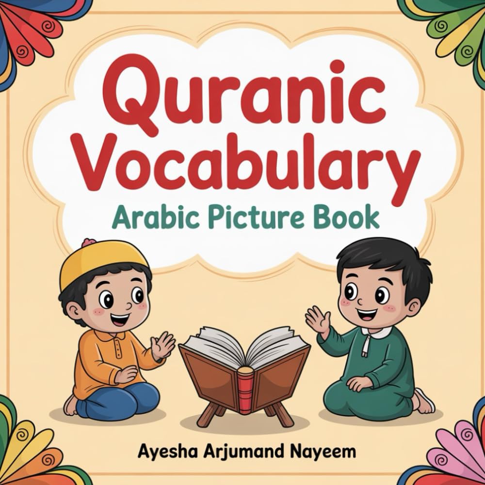 Quranic vocabulary picture book for children---: Arabic numbers, Food, Plants and its parts, Body parts, Relatives and Animals mentioned in the Quran-      Paperback – Large Print, October 7, 2025
