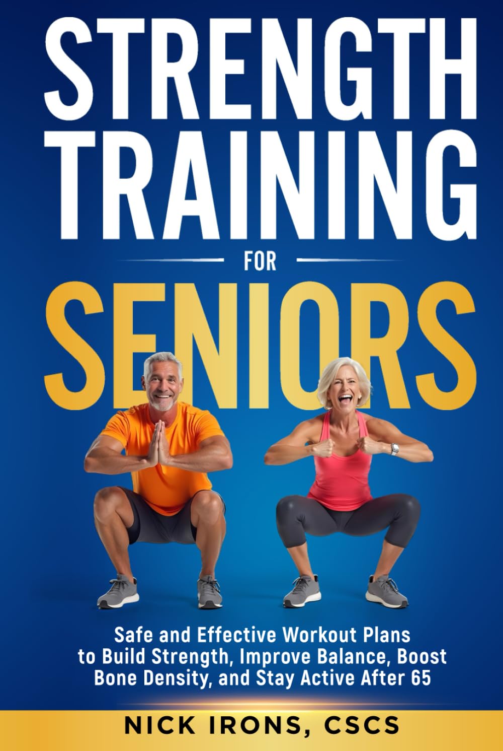 Strength Training for Seniors: Safe and Effective Workout Plans to Build Strength, Improve Balance, Boost Bone Density, and Stay Active After 65