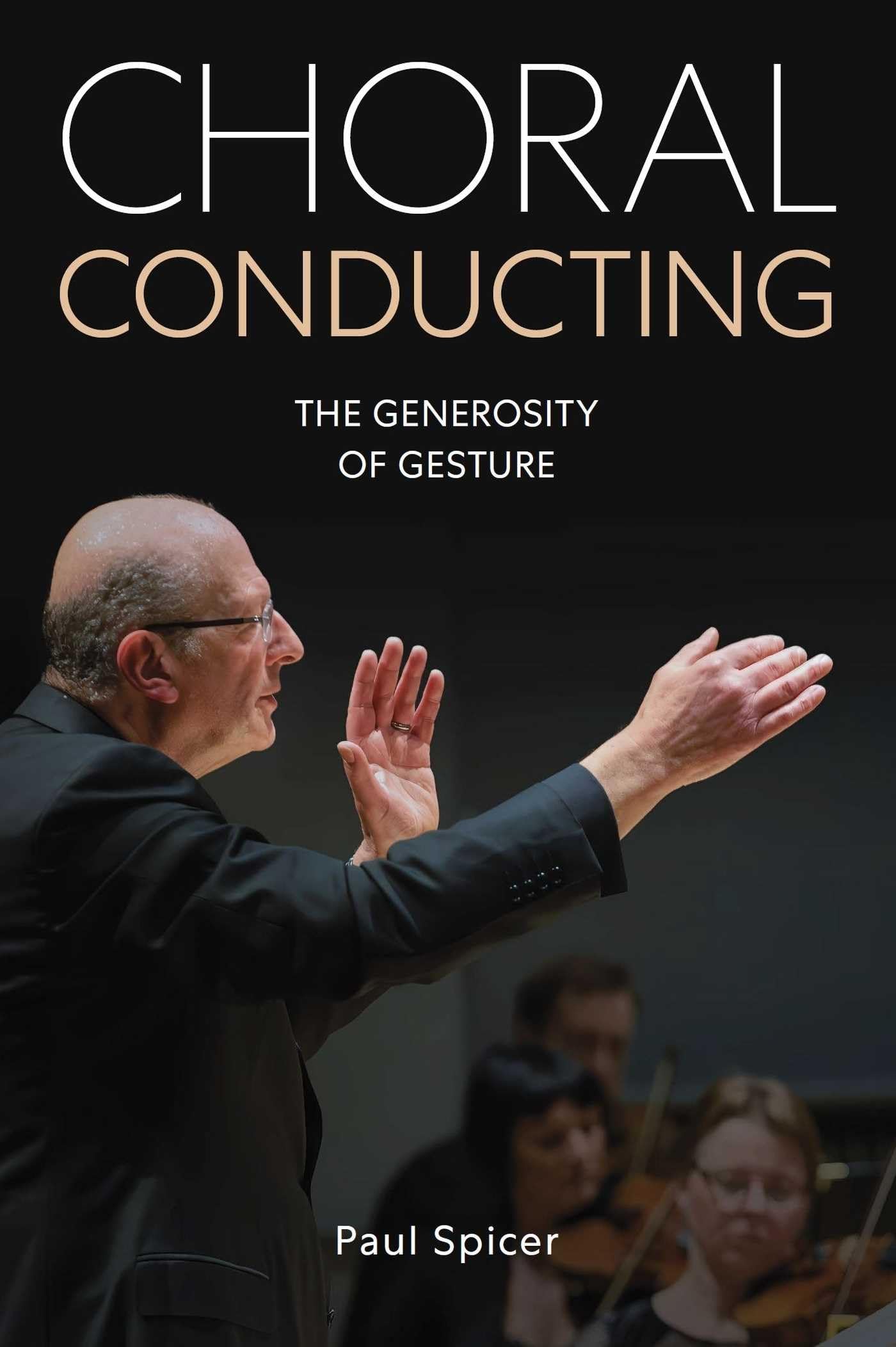Choral Conducting The Generosity of Gesture by Paul Spicer (Paperback Book)