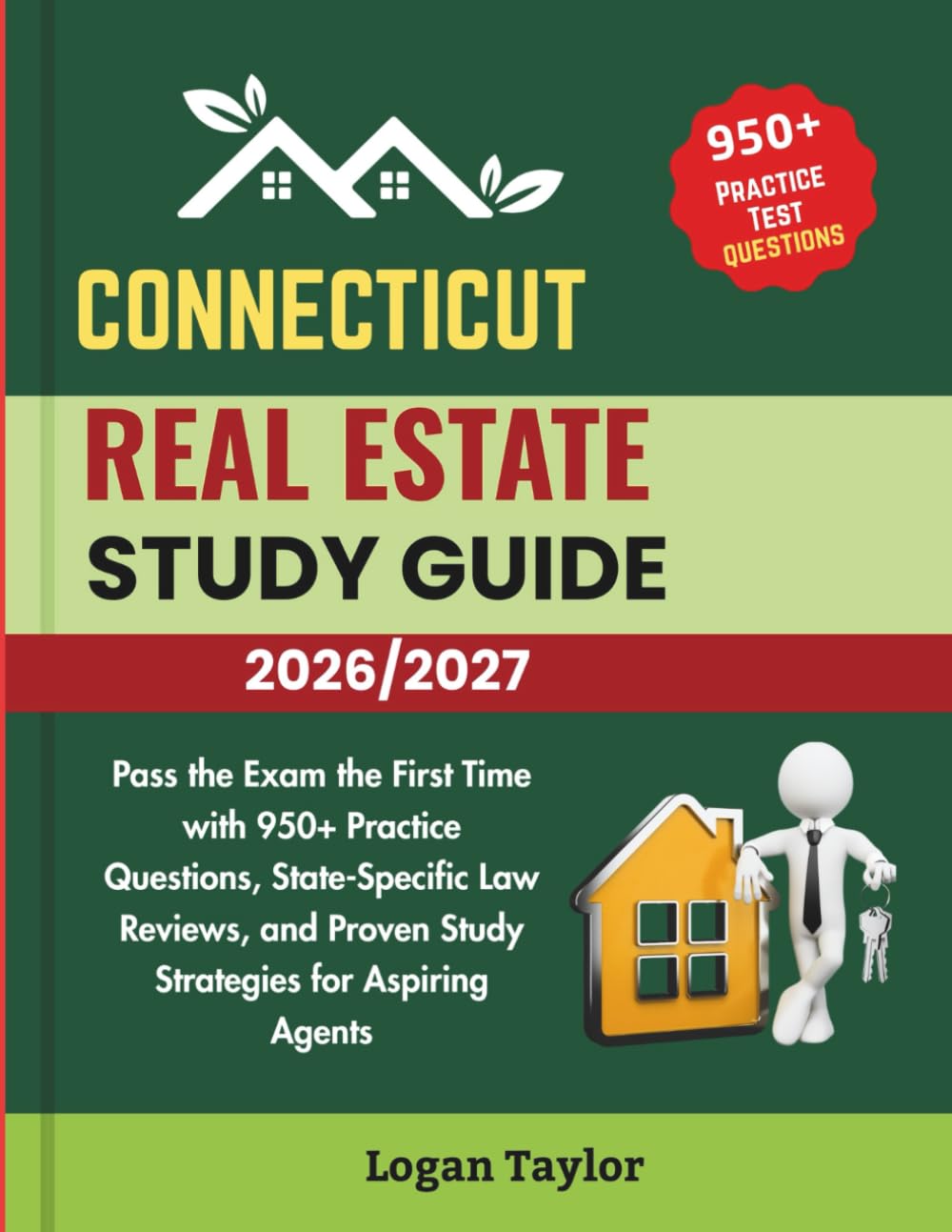 CONNECTICUT REAL ESTATE STUDY GUIDE 2026/2027: Pass the Exam the First Time with 950+Practice Questions, State-Specific Law Reviews, and Proven Study Strategies for Aspiring Agents