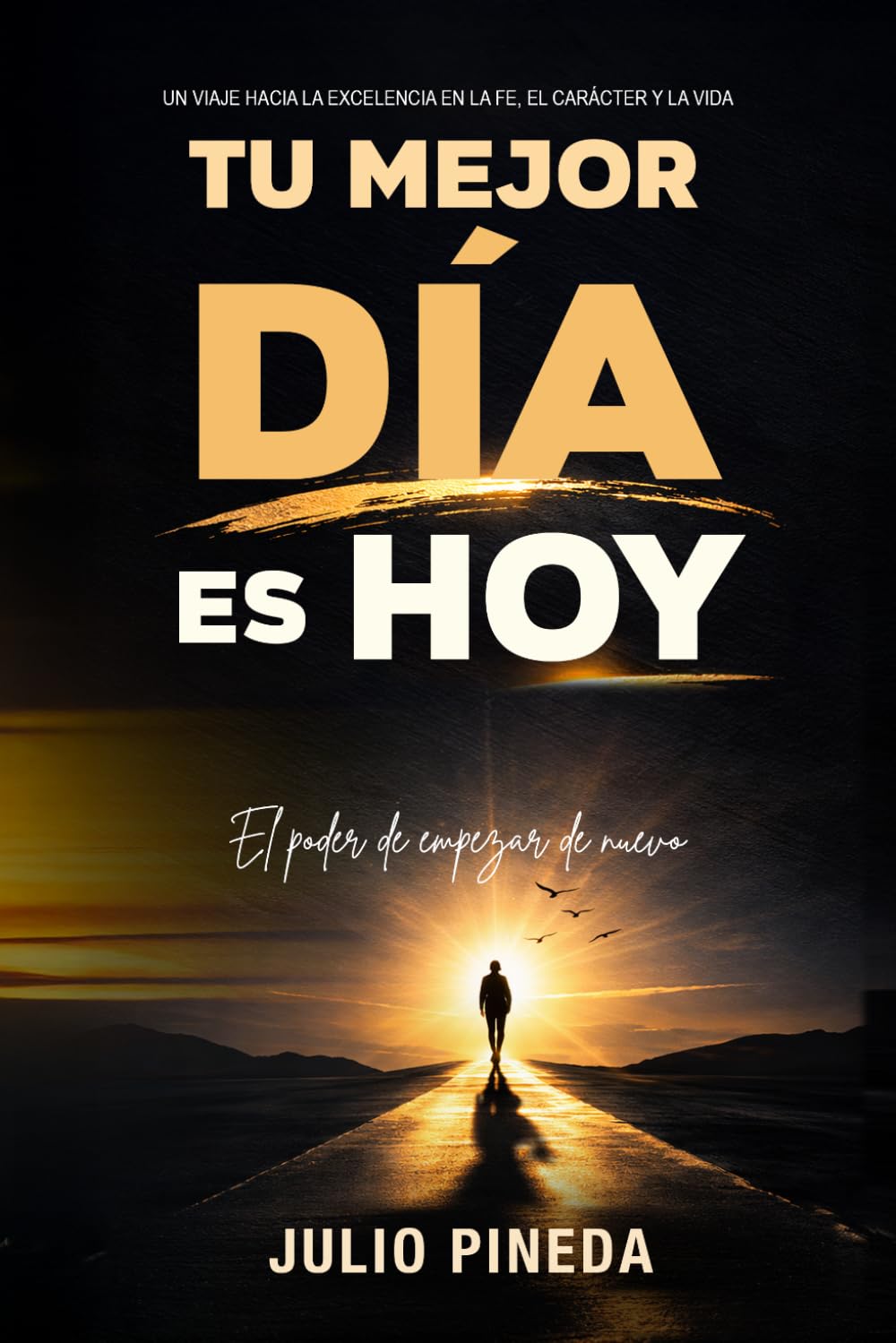 TU MEJOR DÍA ES HOY: El poder de empezar de nuevo