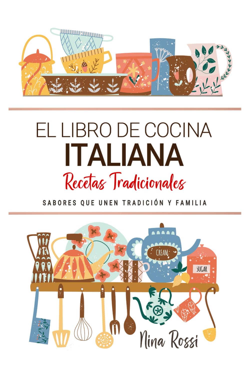 El Libro de Cocina Italiana . Sabores que Unen Tradición y Familia: Recetas Tradicionales para Saborear Italia con el Corazón y la Cocina de Casa