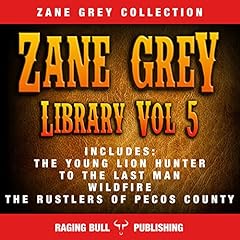 Zane Grey Library: Volume 5 Audiolibro Por Zane Grey, Raging Bull Publishing arte de portada