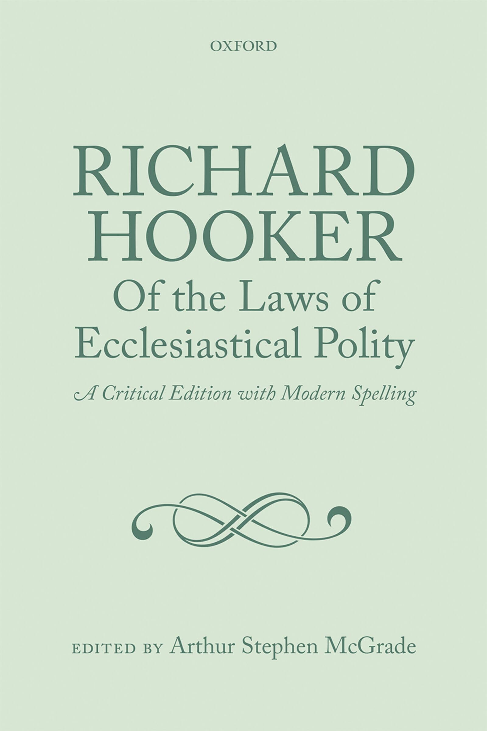 Richard Hooker, Of the Laws of Ecclesiastical Polity: A Critical Edition With Modern Spelling