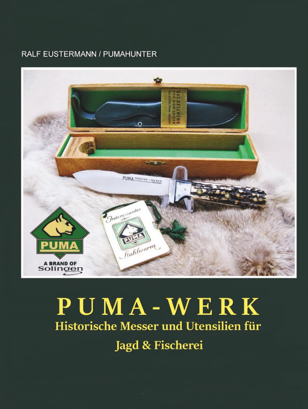 Historische PUMA-Messer und Jagdutensilien des 20. Jahrhunderts - Sammlerband von Ralf Eustermann: Einblick in die Geschichte der Solinger Messermanufaktur PUMA