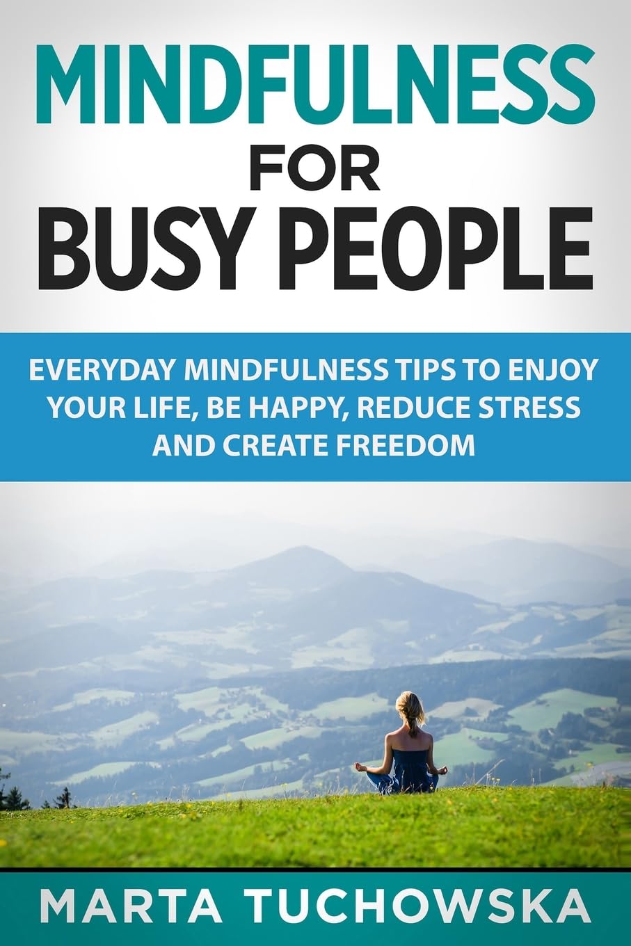 Mindfulness for Busy People: Everyday Mindfulness Tricks to Enjoy Your Life, Be