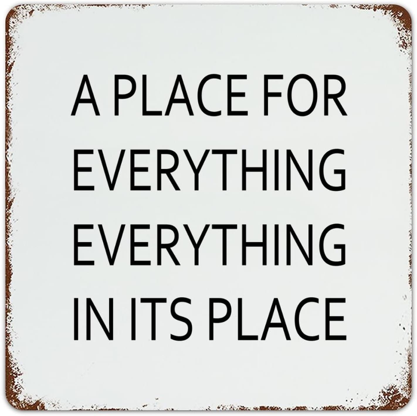 A Place for Everything, Everything in Its Place Metal Signs Vintage Retro Metal Wall Art Tin Sign Poster for Kitchen Bedroom Gagrage Bar Decor 12x12