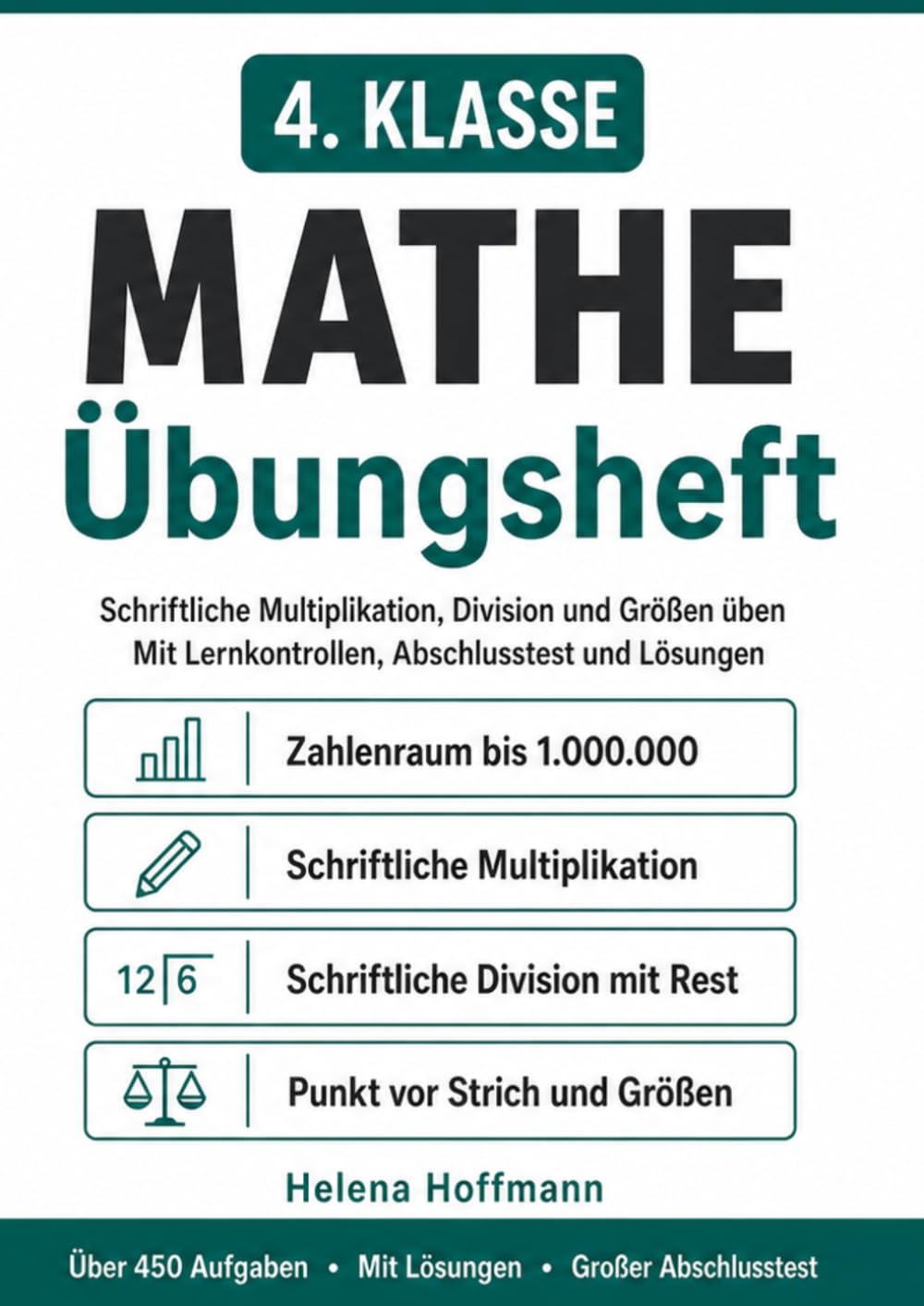 Mathe Übungsheft 4. Klasse: Schriftliche Multiplikation, Division und Größen üben – mit Lernkontrollen, Abschlusstest und Lösungen | Über 450 Aufgaben (Helena Hoffmann Mathe Übungshefte)