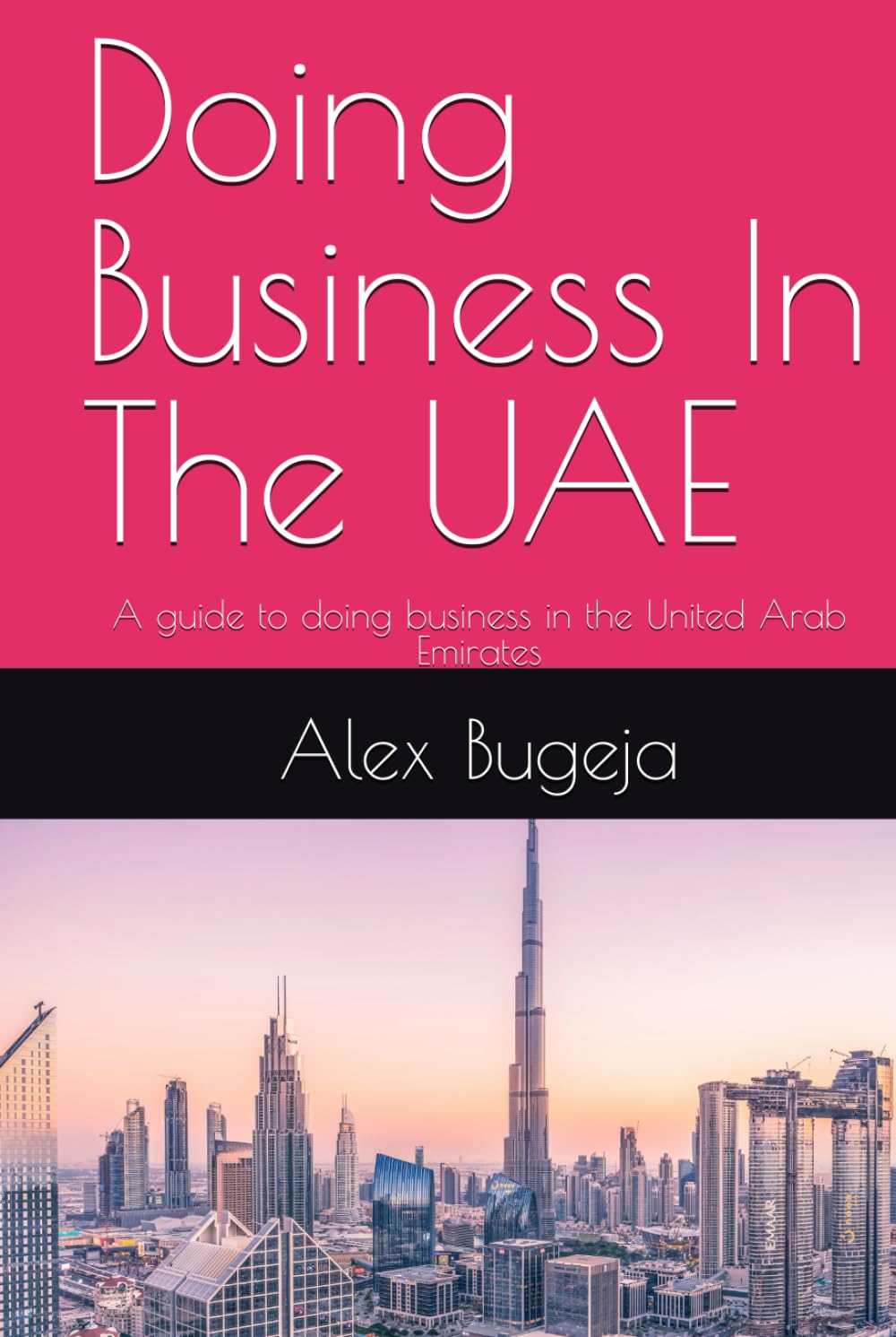 Doing Business In The UAE: A guide to doing business in the United Arab Emirates
