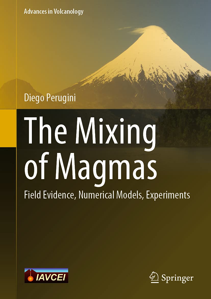 The Mixing of Magmas: Field Evidence, Numerical Models, Experiments (Advances in Volcanology)