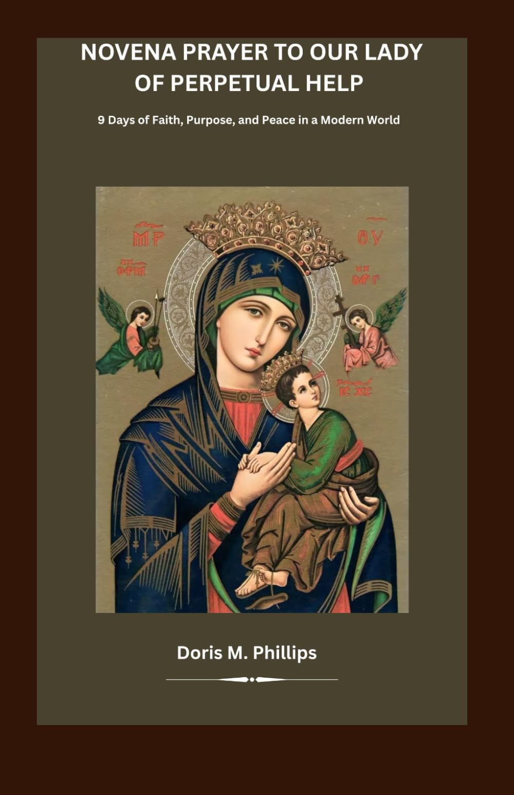 Novena Prayer to Our Lady of Perpetual Help: 9 Days of Faith, Purpose, and Peace in a Modern World: 16 (The Catholic Prayer & Intercession Series)