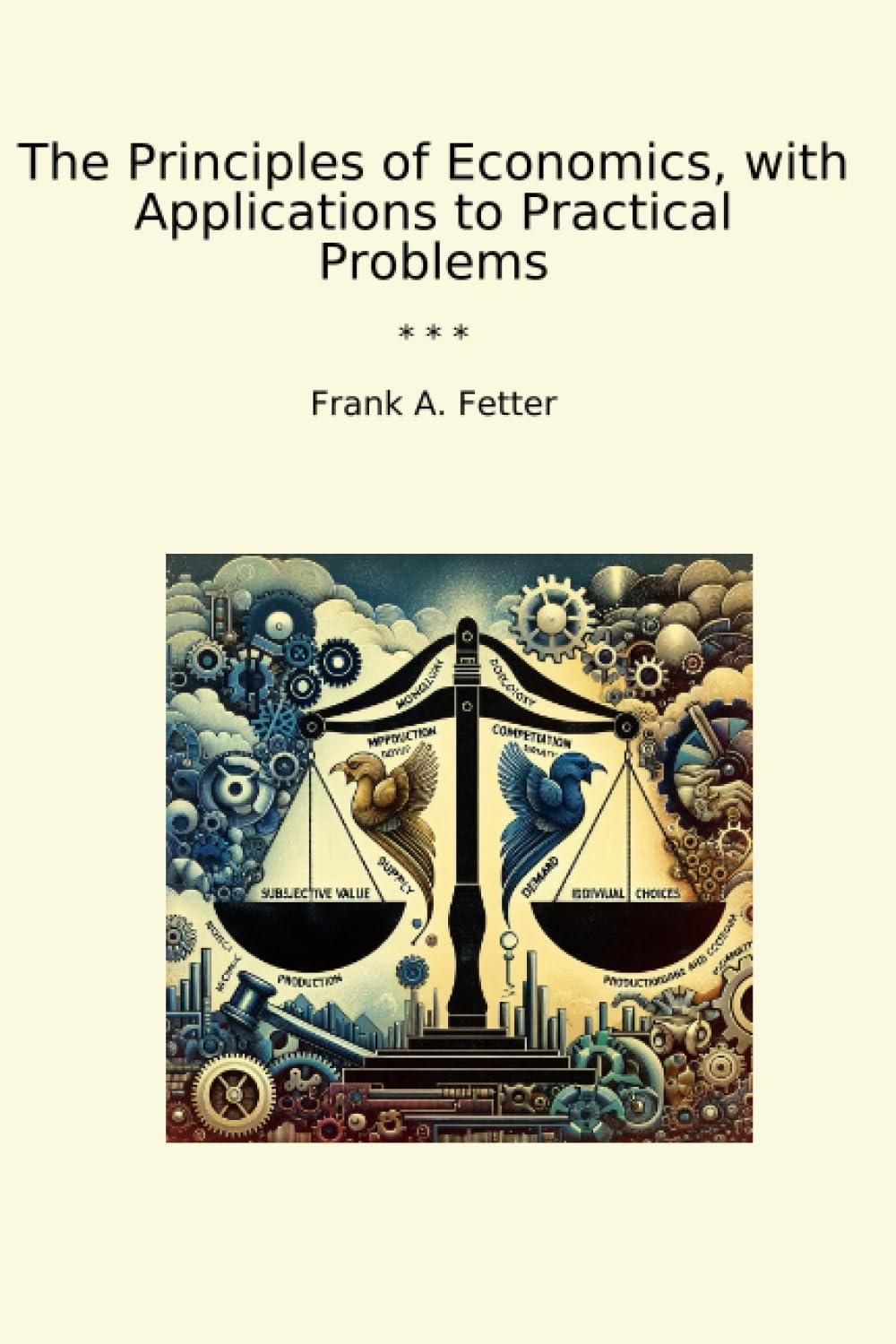 The Principles of Economics, With Applications to Practical Problems