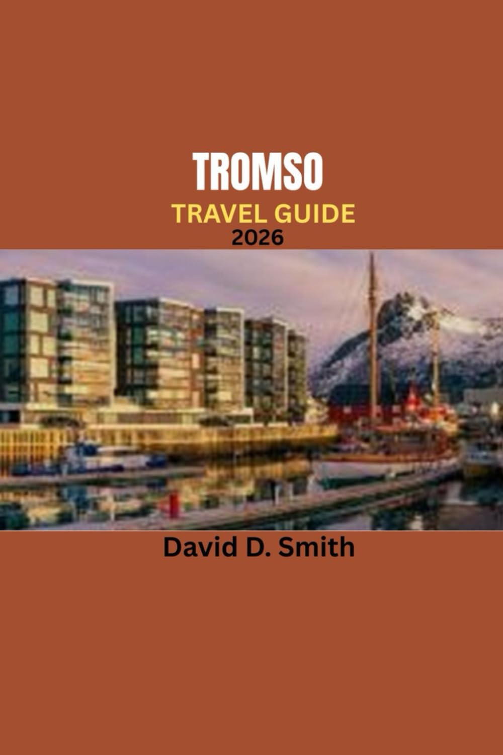 TROMSO TRAVEL GUIDE 2026: YOUR ESSENTIAL COMPANION TO EXPLORING THE ARCTIC CAPITAL OF NORWAY IN 2026
