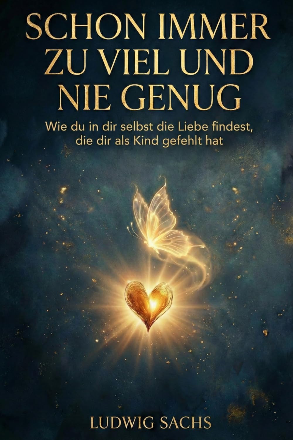 Schon immer zu viel und nie genug - Wie du in dir selbst die Liebe findest, die dir als Kind gefehlt hat